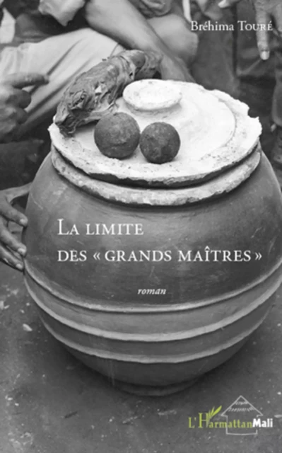 La limite des "grands maîtres" - Bréhima Toure - Editions L'Harmattan