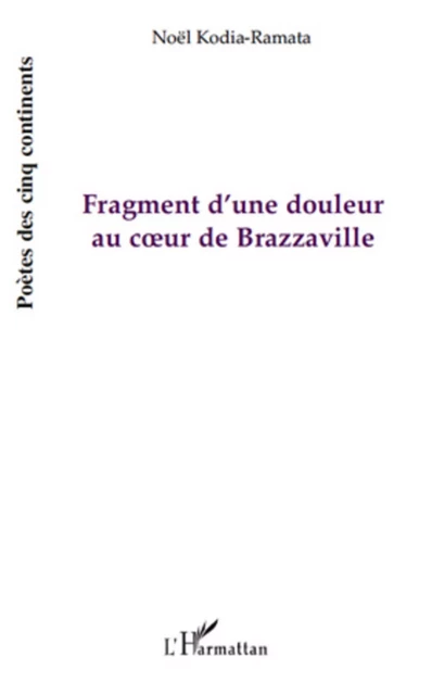 Fragment d'une douleur au coeur de Brazzaville - Noel Kodia-Ramata - Editions L'Harmattan