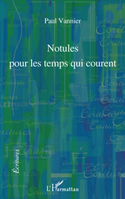 Notules pour les temps qui courent - Paul Vannier - Editions L'Harmattan