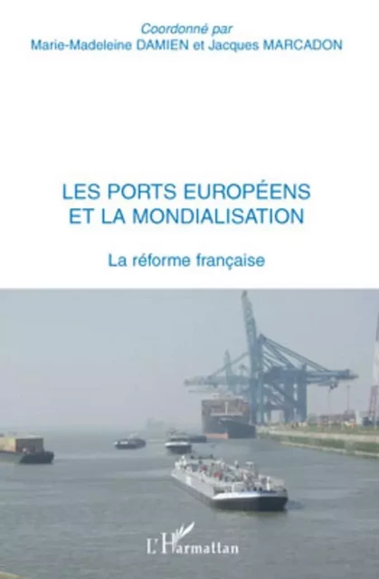 Les ports européens et la mondialisation - Jacques Marcadon, Marie-Madeleine Damien - Editions L'Harmattan