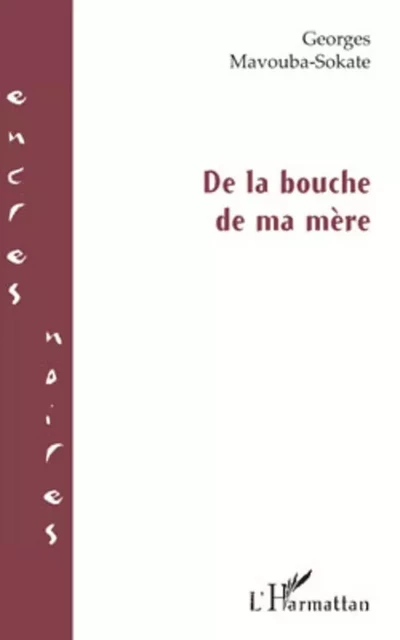 De la bouche de ma mère - Georges Mavouba-Sokate - Editions L'Harmattan