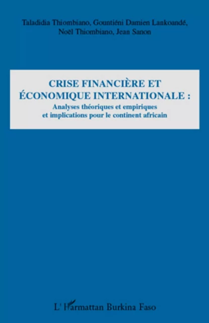 Crise financière et économique internationale : - Taladidia Thiombiano, Gountiéni Damien Lankoande, Jean Sanon - Editions L'Harmattan