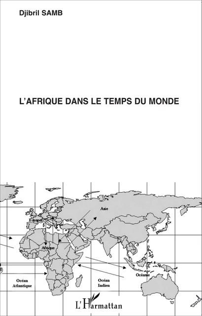 L'Afrique dans le temps du monde - Djibril Samb - Editions L'Harmattan