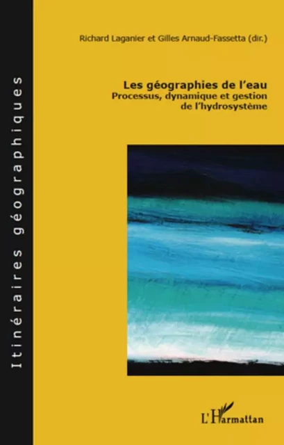 Les géographies de l'eau - Gilles Arnaud-Fasseta, Richard Laganier - Editions L'Harmattan