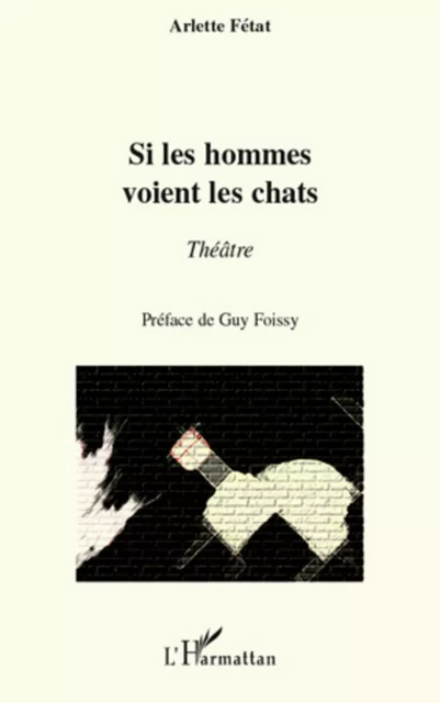 Si les hommes voient les chats - Arlette Fétat - Editions L'Harmattan