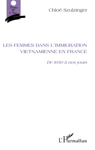 Les femmes dans l'immigration vietnamienne en France - Chloé Szulzinger - Editions L'Harmattan