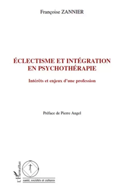 Eclectisme et intégration en psychothérapie - Françoise Zannier - Editions L'Harmattan