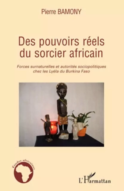 Des pouvoirs réels du sorcier africain - Pierre Bamony - Editions L'Harmattan