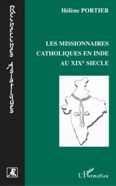 Les missionnaires catholiques en Inde au XIXe siècle - Hélène Portier - Editions L'Harmattan