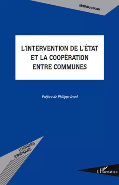 L'intervention de l'Etat et la coopération entre communes - Matthieu Houser - Editions L'Harmattan