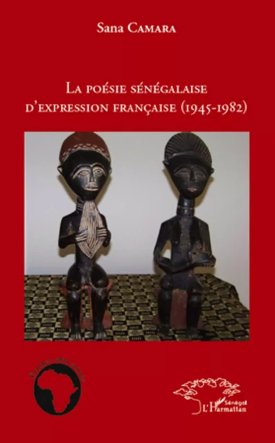 La poésie sénégalaise d'expression française (1945 - 1982) -  Camara Sana - Editions L'Harmattan