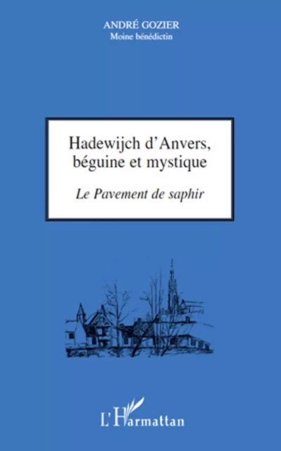 Hadewijch d'Anvers, béguine et mystique - André Gozier - Editions L'Harmattan