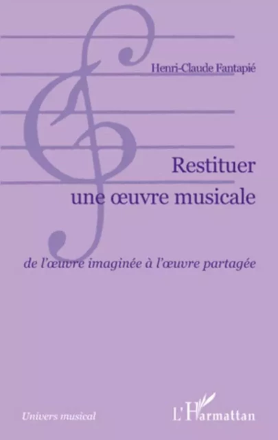 Restituer une oeuvre musicale - Henri claude Fantapie - Editions L'Harmattan