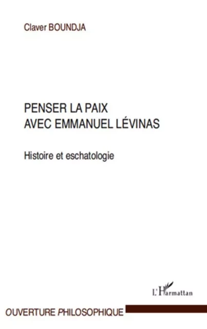 Penser la paix avec Emmanuel Lévinas - Claver Boundja - Editions L'Harmattan