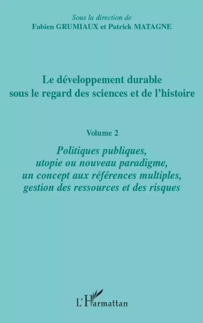 Le développement durable sous le regard des sciences et de l'histoire - Fabien Grumiaux, Patrick Matagne - Editions L'Harmattan