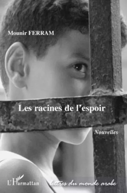 Les racines de l'espoir - Mounir Ferram - Editions L'Harmattan