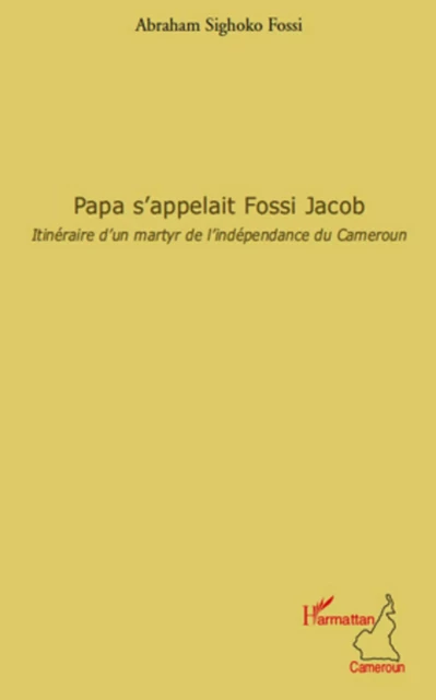 Papa s'appelait Fossi Jacob - Abraham Sighoko Fossi - Editions L'Harmattan