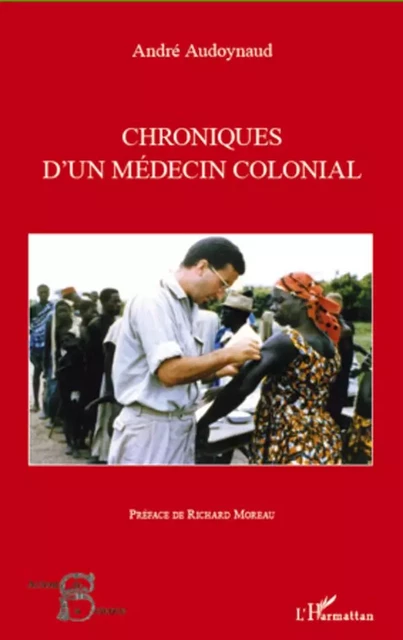 Chroniques d'un médecin colonial - André Audoynaud - Editions L'Harmattan