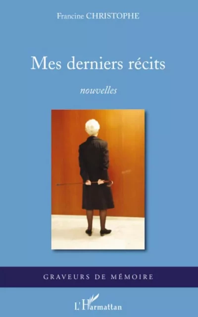 Mes derniers récits - Francine Christophe - Editions L'Harmattan