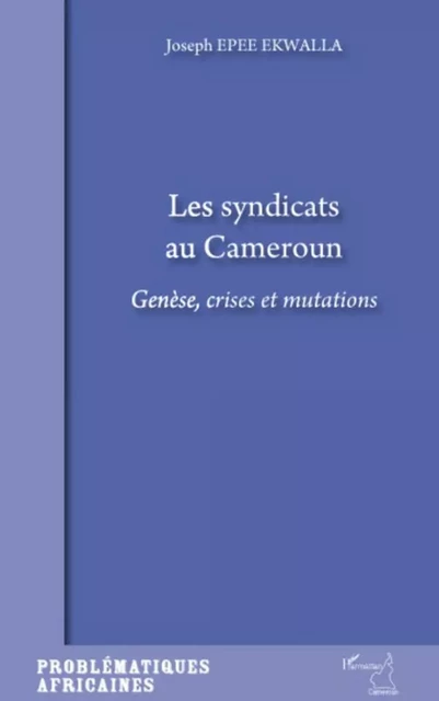 Les syndicats au Cameroun - Joseph Epee Ekwalla - Editions L'Harmattan