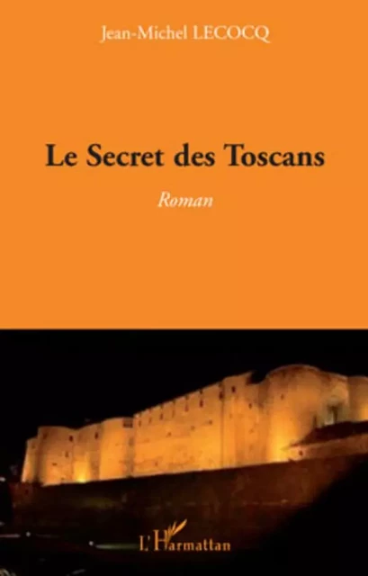 Le Secret des Toscans - Jean-Michel Lecocq - Editions L'Harmattan