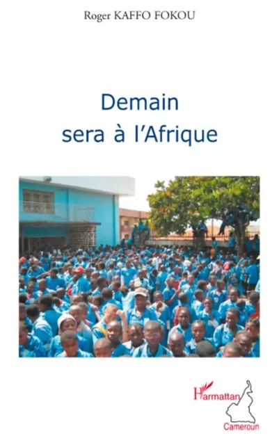 Demain sera à l'Afrique - Roger Kaffo Fokou - Editions L'Harmattan