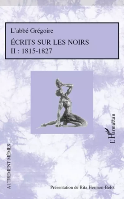 Ecrits sur les Noirs - Rita Hermon-Belot,  Abbe Gregoire - Editions L'Harmattan