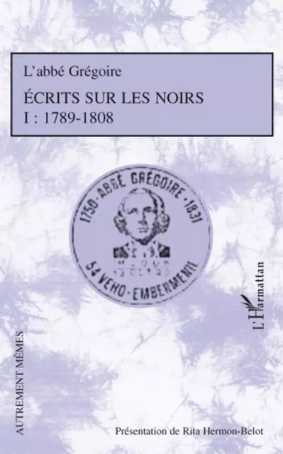 Ecrits sur les Noirs - Rita Hermon-Belot,  Abbe Gregoire - Editions L'Harmattan