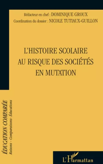 L'histoire scolaire au risque des sociétés en mutation - Nicole Tutiaux-Guillon - Editions L'Harmattan