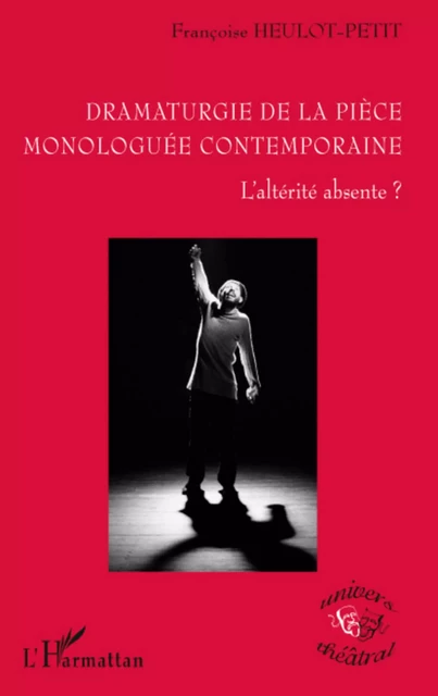 Dramaturgie de la pièce monologuée conteamporaine - Françoise Heulot-Petit - Editions L'Harmattan