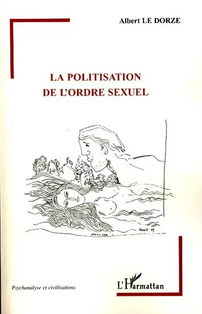 La politisation de l'ordre sexuel - Albert Le Dorze - Editions L'Harmattan