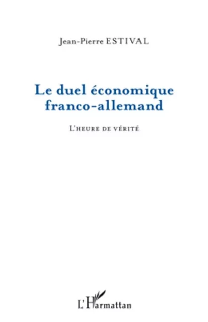 Le duel économique franco-allemand - Jean-Pierre Estival - Editions L'Harmattan