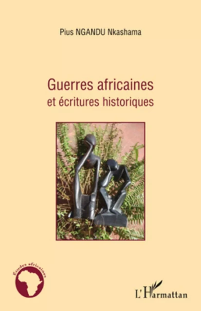 Guerres africaines et écritures historiques - Pius Ngandu Nkashama - Editions L'Harmattan