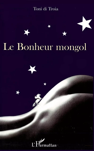 Le Bonheur mongol - Toni Di Troia - Editions L'Harmattan