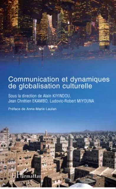 Communication et dynamiques de globalisation culturelle - Alain Kiyindou, Jean-Chrétien Ekambo Duasenge, Ludovic-Robert Miyouna - Editions L'Harmattan