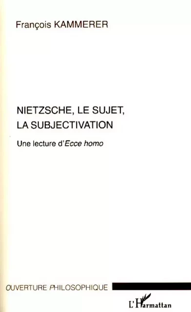 Nietzsche, le sujet, la subjectivation - François Kammerer - Editions L'Harmattan