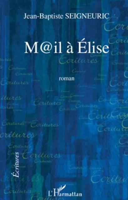 M@il à Elise - Jean-Baptiste Seigneuric - Editions L'Harmattan