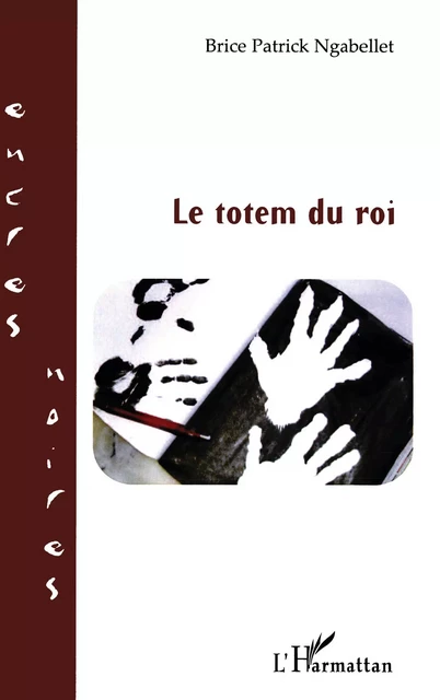 Le totem du roi - Brice Patrick Ngabellet - Editions L'Harmattan