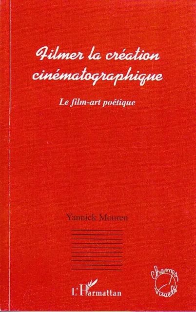 Filmer la création cinématographique - Yannick Mouren - Editions L'Harmattan