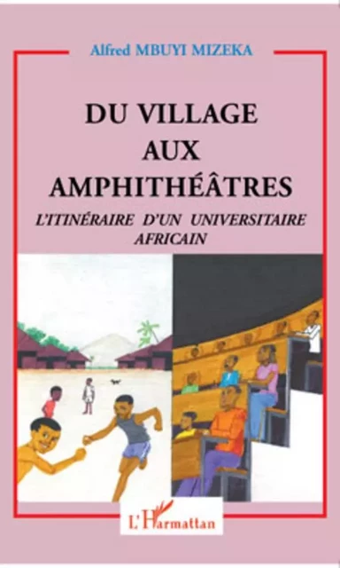 Du village aux amphithéâtres - Alfred Mbuyi Mizeka - Editions L'Harmattan