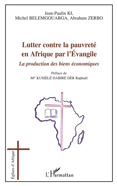 Lutter contre la pauvreté en Afrique par l'Evangile - Jean-Paulin Ki, Abraham Zerbo, Michel Belemgouabga - Editions L'Harmattan