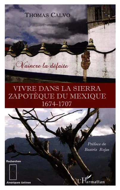 Vivre dans la Sierra Zapothèque du Mexique (1674-1707) - Thomas Calvo - Editions L'Harmattan