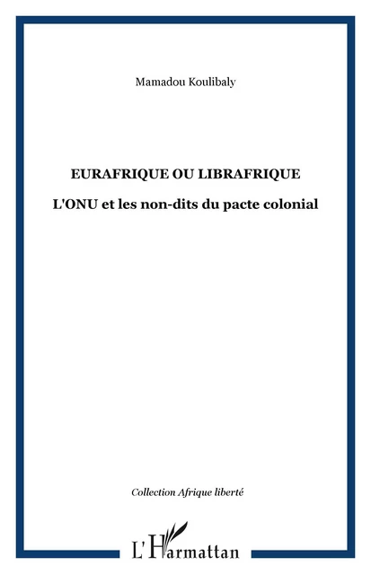 Eurafrique ou Librafrique - Mamadou Koulibaly - Editions L'Harmattan