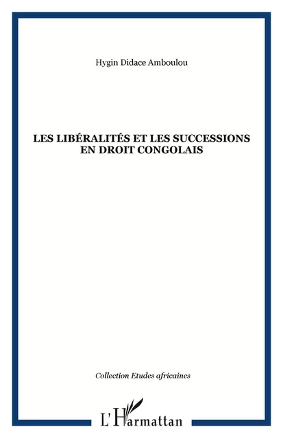 Les libéralités et les successions en droit congolais - Hygin Didace Amboulou - Editions L'Harmattan