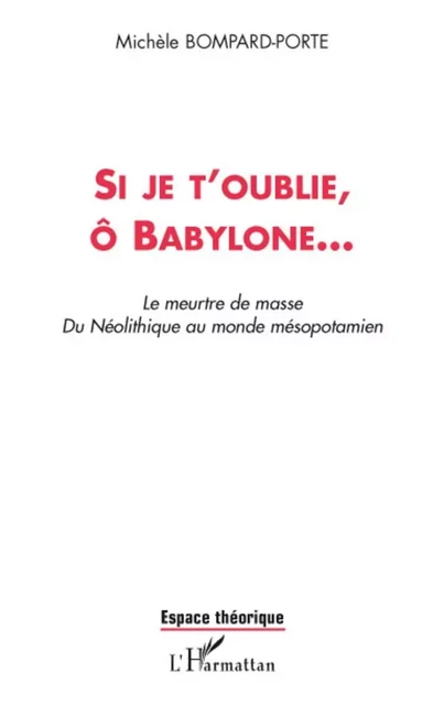 Si je t'oublie, ô Babylone... - Michèle Bompard-Porte - Editions L'Harmattan