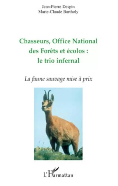 Chasseurs, Office National des Forêts et écolos : le trio infernal - Marie-Claude Bartholy, Jean-Pierre Despin - Editions L'Harmattan