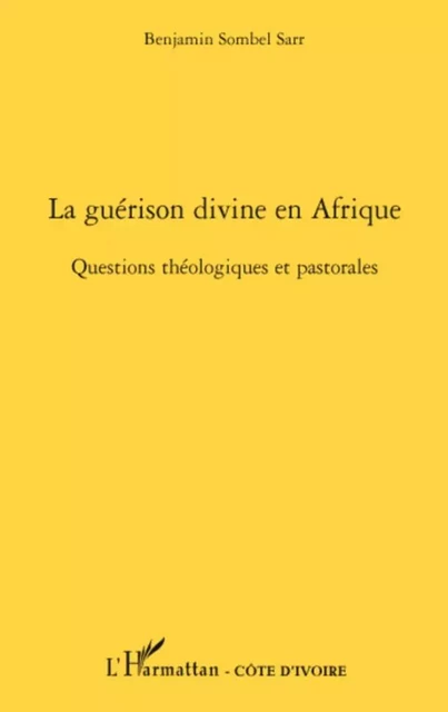 La guérison divine en Afrique - Benjamin Sombel Sarr - Editions L'Harmattan