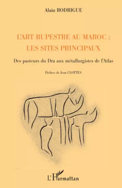 L'art rupestre au Maroc : les sites principaux - Alain Rodrigue - Editions L'Harmattan