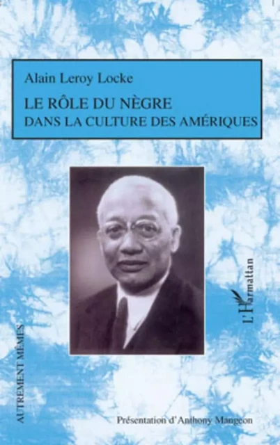 Le rôle du Nègre dans la culture des Amériques - Anthony Mangeon, Alain Leroy Locke - Editions L'Harmattan