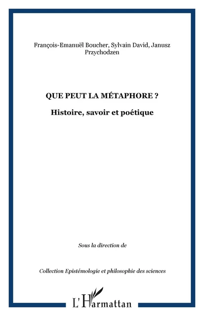 Que peut la métaphore ? - François-Emanuël Boucher, Sylvain David, Janusz Przychodzen - Editions L'Harmattan